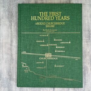 The First Hundred Years Around Churchbridge Ruth Swanson Saskatchewan History
